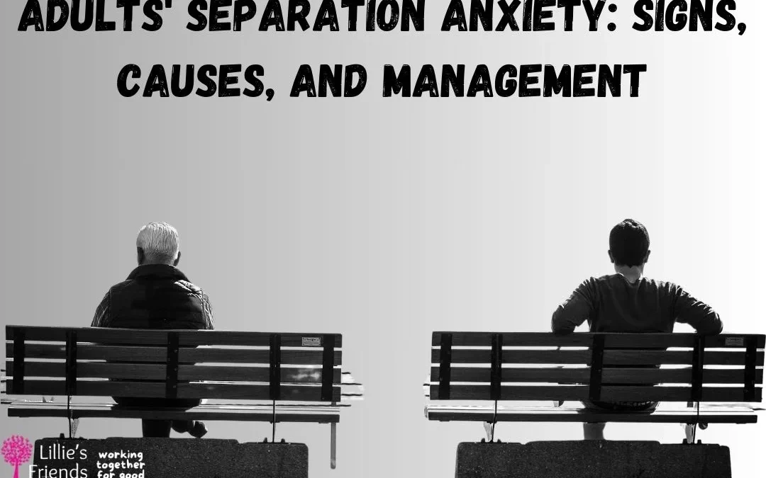 Adults&rsquo; Separation Anxiety: Signs, Causes, and Management